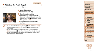 Page 7171
1
2
3
4
5
6
7
8
9
10
Cover 
Before Use
Common Camera 
Operations
Advanced Guide
Camera Basics
Auto Mode
Other Shooting 
Modes
P Mode
Playback Mode
Wi-Fi Functions
Setting Menu
Accessories
Appendix
Index
Basic Guide
Tv, Av, and M 
Mode
Still Images
Adjusting the Flash Output
Choose from the three flash levels in [ D] mode.
1	 Enter	[D]	mode.
zzSet the mode dial to [D].
2	 Configure	the	setting.
zzPress the  button, choose [X] in 
the menu, and adjust the setting by either 
pressing the  buttons or...