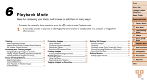 Page 7272
1
2
3
4
5
6
7
8
9
10
Cover 
Before Use
Common Camera 
Operations
Advanced Guide
Camera Basics
Auto Mode
Other Shooting 
Modes
P Mode
Playback Mode
Wi-Fi Functions
Setting Menu
Accessories
Appendix
Index
Basic Guide
Tv, Av, and M 
Mode
Playback Mode
Have fun reviewing your shots, and browse or edit them in many ways
•	 To prepare the camera for these operations, press the < 1> button to enter Playback mode.
•	 It may not be possible to play back or edit images that were renamed or \
already edited on a...