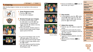 Page 7373
1
2
3
4
5
6
7
8
9
10
Cover 
Before Use
Common Camera 
Operations
Advanced Guide
Camera Basics
Auto Mode
Other Shooting 
Modes
P Mode
Playback Mode
Wi-Fi Functions
Setting Menu
Accessories
Appendix
Index
Basic Guide
Tv, Av, and M 
Mode
Still ImagesMovies
Viewing
After shooting images or movies, you can view them on the screen as 
follows.
1 Enter Playback mode.
zzPress the  button.
zzYour last shot is displayed.
2 Browse through your images.
zzTo view the previous image, press 
the  button or turn the...