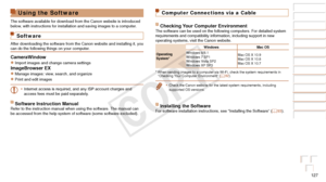 Page 127127
Before Use
Basic Guide
Advanced Guide
Camera Basics
Auto Mode / Hybrid 
Auto Mode
Other Shooting 
Modes
P Mode
Playback Mode
Wi-Fi Functions
Setting Menu
Accessories
Appendix
Index
Using the Software
The software available for download from the Canon website is introduced\
 
below, with instructions for installation and saving images to a computer.
Software
After downloading the software from the Canon website and installing it,\
 you 
can do the following things on your computer.
CameraWindow...