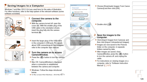 Page 128128
Before Use
Basic Guide
Advanced Guide
Camera Basics
Auto Mode / Hybrid 
Auto Mode
Other Shooting 
Modes
P Mode
Playback Mode
Wi-Fi Functions
Setting Menu
Accessories
Appendix
Index
Saving Images to a Computer
Windows 7 and Mac OS X 10.8 are used here for the sake of illustration.
For other functions, refer to the help system of the relevant software (\
some 
software excluded).
1 Connect the camera to the 
computer.
zzWith the camera turned off, open the 
cover (). With the smaller plug of the 
USB...