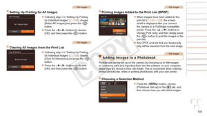 Page 135135
Before Use
Basic Guide
Advanced Guide
Camera Basics
Auto Mode / Hybrid 
Auto Mode
Other Shooting 
Modes
P Mode
Playback Mode
Wi-Fi Functions
Setting Menu
Accessories
Appendix
Index
Still Images
Setting Up Printing for All Images
zzFollowing step 1 in “Setting Up Printing 
for Individual Images” (=  134), choose 
[Select All Images] and press the  
button.
zzPress the  buttons to choose 
[OK], and then press the  button.
Still Images
Clearing All Images from the Print List
zzFollowing step 1 in...