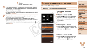 Page 142Before Use
Basic Guide
Advanced Guide
Camera Basics
Auto Mode / Hybrid 
Auto Mode
Other Shooting 
Modes
P Mode
Tv, Av, and M Mode
Playback Mode
Wi-Fi Functions
Setting Menu
Accessories
Appendix
Index
142
Before Use
Basic Guide
Advanced Guide
Camera Basics
Auto Mode / Hybrid 
Auto Mode
Other Shooting 
Modes
P Mode
Tv, Av, and M Mode
Playback Mode
Wi-Fi Functions
Setting Menu
Accessories
Appendix
Index
Editing or Erasing Wi-Fi Settings
Edit or erase Wi-Fi settings as follows.
Editing Connection...
