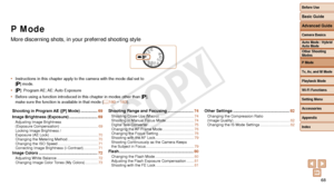 Page 68Before Use
Basic Guide
Advanced Guide
Camera Basics
Auto Mode / Hybrid 
Auto Mode
Other Shooting 
Modes
P Mode
Tv, Av, and M Mode
Playback Mode
Wi-Fi Functions
Setting Menu
Accessories
Appendix
Index
68
Before Use
Basic Guide
Advanced Guide
Camera Basics
Auto Mode / Hybrid 
Auto Mode
Other Shooting 
Modes
P Mode
Tv, Av, and M Mode
Playback Mode
Wi-Fi Functions
Setting Menu
Accessories
Appendix
Index
P Mode
More discerning shots, in your preferred shooting style
Shooting	in	Program	AE	([P]	Mode)...