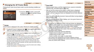 Page 76Before Use
Basic Guide
Advanced Guide
Camera Basics
Auto Mode / Hybrid 
Auto Mode
Other Shooting 
Modes
P Mode
Tv, Av, and M Mode
Playback Mode
Wi-Fi Functions
Setting Menu
Accessories
Appendix
Index
76
Before Use
Basic Guide
Advanced Guide
Camera Basics
Auto Mode / Hybrid 
Auto Mode
Other Shooting 
Modes
P Mode
Tv, Av, and M Mode
Playback Mode
Wi-Fi Functions
Setting Menu
Accessories
Appendix
Index
Still ImagesMovies
Changing the AF Frame Mode
Change the AF (auto focus) frame mode to suit the shooting...