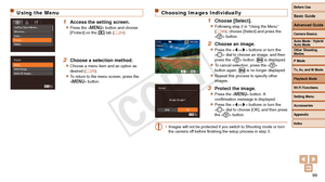 Page 99Before Use
Basic Guide
Advanced Guide
Camera Basics
Auto Mode / Hybrid 
Auto Mode
Other Shooting 
Modes
P Mode
Tv, Av, and M Mode
Playback Mode
Wi-Fi Functions
Setting Menu
Accessories
Appendix
Index
99
Before Use
Basic Guide
Advanced Guide
Camera Basics
Auto Mode / Hybrid 
Auto Mode
Other Shooting 
Modes
P Mode
Tv, Av, and M Mode
Playback Mode
Wi-Fi Functions
Setting Menu
Accessories
Appendix
Index
Using the Menu
1 Access the setting screen.
zzPress the  button and choose 
[Protect] on the [1] tab (=...
