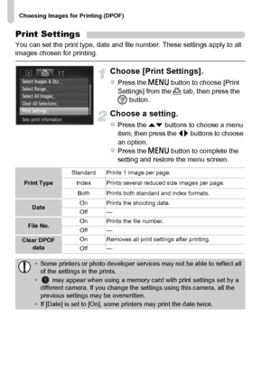 Page 160Choosing Images for Printing (DPOF)
160
Print Settings
You can set the print type, date and file number. These settings apply to all 
images chosen for printing.
Choose [Print Settings].
zPress the n button to choose [Print 
Settings] from the 2 tab, then press the 
m button.
Choose a setting.
zPress the op buttons to choose a menu 
item, then press the qr buttons to choose 
an option.
zPress the n button to complete the 
setting and restore the menu screen.
Print TypeStandard Prints 1 image per page....