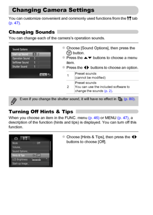 Page 166166
You can customize convenient and commonly used functions from the 3 tab 
(p. 47).
Changing Sounds
You can change each of the camera’s operation sounds.
zChoose [Sound Options], then press the 
m button.
zPress the op buttons to choose a menu 
item.
zPress the qr buttons to choose an option.
Turning Off Hints & Tips
When you choose an item in the FUNC. menu (p. 46) or MENU (p. 47), a 
description of the function (hints and tips) is displayed. You can turn off this 
function.
zChoose [Hints & Tips],...