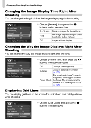 Page 174Changing Shooting Function Settings
174
Changing the Image Display Time Right After 
Shooting
You can change the length of time the images display right after shooting.
zChoose [Review], then press the qr 
buttons to choose an option.
Changing the Way the Image Displays Right After 
Shooting
You can change the way the image displays right after shooting.
zChoose [Review Info], then press the qr 
buttons to choose an option.
Displaying Grid Lines
You can display grid lines on the screen for vertical and...