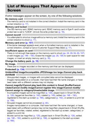 Page 184184
If error messages appear on the screen, try one of the following solutions.No memory card•The memory card is not installed in the correct direction. Install the memory card in the 
correct direction (p. 17).
Memory card locked•The SD memory card, SDHC memory card, SDXC memory card or Eye-Fi card’s write 
protect tab is set to “LOCK”. Unlock the write protect tab (p. 16).
Cannot record!•You attempted to shoot an image without a memory card. Install the memory card in the 
correct direction to shoot...
