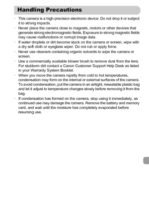 Page 201201
•This camera is a high-precision electronic device. Do not drop it or subject 
it to strong impacts.
•Never place the camera close to magnets, motors or other devices that 
generate strong electromagnetic fields. Exposure to strong magnetic fields 
may cause malfunctions or corrupt image data.
•If water droplets or dirt become stuck on the camera or screen, wipe with 
a dry soft cloth or eyeglass wiper. Do not rub or apply force.
•Never use cleaners containing organic solvents to wipe the camera or...