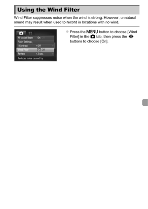 Page 109109
Wind Filter suppresses noise when the wind is strong. However, unnatural 
sound may result when used to record in locations with no wind.
zPress the n button to choose [Wind 
Filter] in the  4 tab, then press the  qr 
buttons to choose [On].
Using the Wind Filter
 