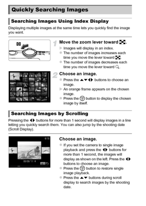 Page 114114
Displaying multiple images at the same time lets you quickly find the image 
you want.
Move the zoom lever toward g.
XImages will display in an index.zThe number of images increases each 
time you move the lever toward  g.
zThe number of images decreases each 
time you move the lever toward k.
Choose an image.
zPress the opqr  buttons to choose an 
image.
XAn orange frame appears on the chosen 
image.
zPress the  m button to display the chosen 
image by itself.
Pressing the  qr buttons for more than...