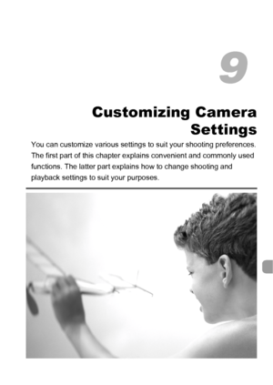 Page 157157
Customizing CameraSettings
You can customize various settings to  suit your shooting preferences.
The first part of this chapter ex plains convenient and commonly used 
functions. The latter part expl ains how to change shooting and 
playback settings to suit your purposes.
9
 