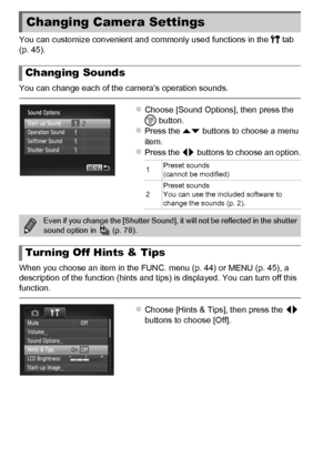 Page 158158
You can customize convenient and commonly used functions in the 3 tab 
(p. 45).
You can change each of the camera’s operation sounds.
zChoose [Sound Options], then press the 
m  button.
zPress the op buttons to choose a menu 
item.
zPress the qr  buttons to choose an option.
When you choose an item in the FUNC. menu (p. 44) or MENU (p. 45), a 
description of the function (hints and tips) is displayed. You can turn off this 
function.
zChoose [Hints & Tips], then press the  qr 
buttons to choose...