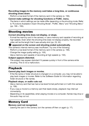 Page 179Troubleshooting
179
Recording images to the memory card takes a long time, or continuous 
shooting slows down.
• Perform a low-level format of the memory card in the camera (p. 159).Cannot make settings for shooting functions or FUNC. menu.•The items in which settings can be made differ depending on the shooting mode. Refer 
to “Functions Available in Each Shooting Mode”, “FUNC. Menu” and “Shooting Menu” 
(pp. 188 – 193).
Shooting movies
Correct shooting time does  not display, or stops.•Format the...