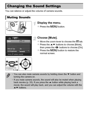 Page 4646
You can silence or adjust the volume of camera sounds.
Display the menu.
zPress the n button.
Choose [Mute].
zMove the zoom lever to choose the 3  tab.zPress the op buttons to choose [Mute], 
then press the qr  buttons to choose [On].
zPress the n button to restore the 
normal screen.
Changing the Sound Settings
Muting Sounds
• You can also mute camera sounds by holding down the  p button and 
turning the camera on.
• If you mute camera sounds, the sound will also be muted when playing 
back movies...