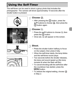 Page 5555
The self-timer can be used to shoot a group photo that includes the 
photographer. The camera will shoot approximately 10 seconds after the 
shutter button is pressed.
Choose .
zAfter pressing the m button, press the 
op  buttons to choose  , then press the 
m  button again.
Choose  ].
zPress the op  buttons to choose  ], then 
press the  m button.
XOnce set, ]  will appear on the screen.
Shoot.
zPress the shutter button halfway to focus 
on the subject, then press it fully.
XWhen the self-timer...