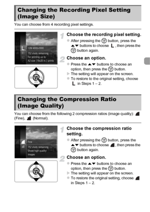 Page 5959
You can choose from 4 recording pixel settings.
Choose the recording pixel setting.
zAfter pressing the m button, press the 
op  buttons to choose  , then press the 
m  button again.
Choose an option.
zPress the op  buttons to choose an 
option, then press the  m button.
XThe setting will appear on the screen.zTo restore to the original setting, choose 
 in Steps 1 – 2.
You can choose from the following 2 compression ratios (image quality):   
(Fine),  (Normal).
Choose the compression ratio 
setting....