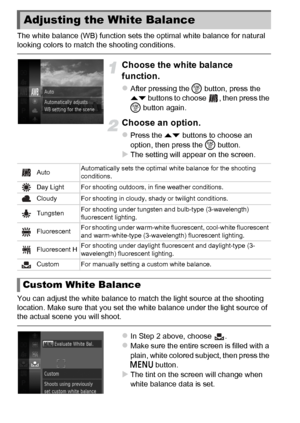 Page 8484
The white balance (WB) function sets the optimal white balance for natural 
looking colors to match the shooting conditions.
Choose the white balance 
function.
zAfter pressing the m button, press the 
op  buttons to choose  , then press the 
m  button again.
Choose an option.
zPress the op  buttons to choose an 
option, then press the  m button.
XThe setting will appear on the screen.
You can adjust the white balance to match the light source at the shooting 
location. Make sure that you set the...