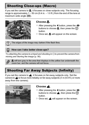 Page 9090
If you set the camera to e, it focuses on close subjects only. The focusing 
range is approximately 1 – 50 cm (0.4 in. – 1.6 ft.) from the end of the lens at 
maximum wide angle ( j).
Choose  e.
zAfter pressing the  q button, press the  qr 
buttons to choose  e, then press the  m 
button.
XOnce set, e  will appear on the screen.
If you set the camera to  u, it focuses on far-away subjects only. Set the 
camera to  u to focus more reliably on far away subjects (3 m (9.8 ft.) or more 
away from the...