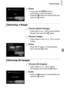 Page 129Erasing Images
129
Erase.
zIf you press the n button, a 
confirmation screen will appear.
zPress the qr  buttons to choose [OK], then 
press the  m button.
Choose [Select Range].
zFollow Step 2 on p. 128 to choose [Select 
Range], then press the  m button.
Choose images.
zFollow Steps 2 and 3 on p. 126 to choose 
images.
Erase.
zPress the p  button to choose [Erase], 
then press the  m button.
Choose [All Images].
zFollow Step 2 on p. 128 to choose 
[All Images], then press the  m button.
Erase.
zPress...