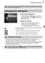 Page 85Changing the ISO Speed
85
Choose the ISO speed.
zAfter pressing the m button, press the 
op  buttons to choose  , then press the 
m  button again.
Choose an option.
zPress the op  buttons to choose an 
option, then press the  m button.
XThe setting will appear on the screen.
If you change camera settings after recording white balance data, the tone 
may not turn out properly.
Changing the ISO Speed
Automatically adjusts the ISO speed to the Shooting mode and 
shooting conditions.
Low
High For shooting...