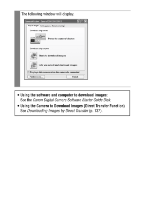 Page 138136
  
The following window will display.   
 Using the software and computer to download images:
See the Canon Digital Camera Software Starter Guide Disk.
 Using the Camera to Download Images (Direct Transfer Function)
See Downloading Images by Direct Transfer (p. 137).
 