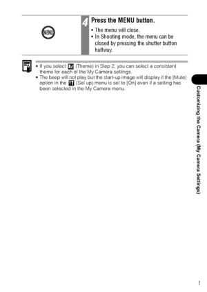 Page 145143
Customizing the Camera (My Camera Settings)
 If you select   (Theme) in Step 2, you can select a consistent 
theme for each of the My Camera settings.
 The beep will not play but the start-up image will display if the [Mute] 
option in the   (Set up) menu is set to [On] even if a setting has 
been selected in the My Camera menu.
4Press the MENU button.
 The menu will close.
 In Shooting mode, the menu can be 
closed by pressing the shutter button 
halfway.
 