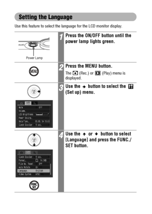 Page 3634
Setting the Language
Use this feature to select the language for the LCD monitor display.
1Press the ON/OFF button until the 
power lamp lights green.
2Press the MENU button.
The   (Rec.) or   (Play) menu is 
displayed.
3Use the   button to select the   
(Set up) menu.
4Use the   or   button to select 
[Language] and press the FUNC./
SET button.
Power Lamp
 