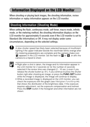 Page 4341
Basic Functions
Information Displayed on the LCD Monitor 
When shooting or playing back images, the shooting information, review 
information or replay information appears on the LCD monitor.
When setting the flash, continuous mode, self-timer, macro mode, infinity 
mode, or the metering method, the shooting information displays on the 
LCD monitor for approximately 6 seconds even if the LCD monitor is set to 
Standard (No Information) or Off. It may not display under some 
circumstances, depending on...