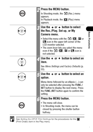 Page 5351
Basic Functions
See Setting the DPOF Print Settings for the procedures for the   
(Print Order) item in the Play menu.
2Press the MENU button.
In Shooting mode, the  (Rec.) menu 
appears.
In Playback mode, the  (Play) menu 
appears.
3Use the   or   button to select 
the Rec./Play, Set up, or My 
Camera menu.
 Select the menu with the  / ,   or 
 icon in the upper left corner of the 
LCD monitor selected.
 The zoom lever lets you select the menu 
even if the  / ,   or   icon is 
not selected.
4Use...