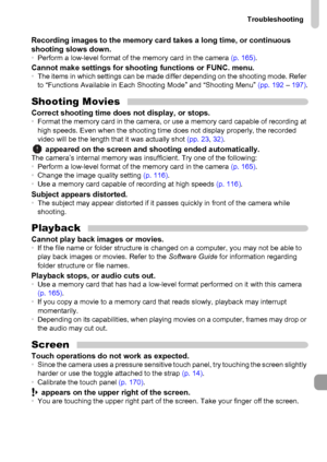 Page 183
Troubleshooting
183
Recording images to the memory card takes a long time, or continuous 
shooting slows down.
• Perform a low-level format of the memory card in the camera  (p. 165).Cannot make settings for shooting functions or FUNC. menu.•The items in which settings can be made differ depending on the shooting mode. Refer 
to “Functions Available in Each Shooting Mode” and “Shooting Menu”  (pp. 192 – 197) .
Shooting MoviesCorrect shooting time does  not display, or stops.•Format the memory card in...