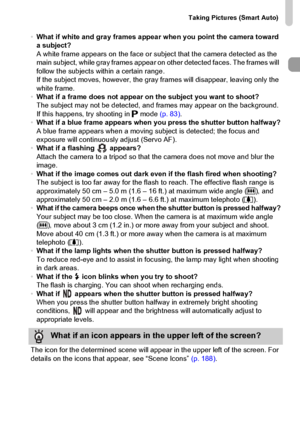 Page 27
Taking Pictures (Smart Auto)
27
•What if white and gray frames appear when you point the camera toward 
a subject?
A white frame appears on the face or subject that the camera detected as the 
main subject, while gray frames appear on other detected faces. The frames will 
follow the subjects within a certain range.
If the subject moves, however, the gray frames will disappear, leaving only the 
white frame.
• What if a frame does not appear on the subject you want to shoot?
The subject may not be...