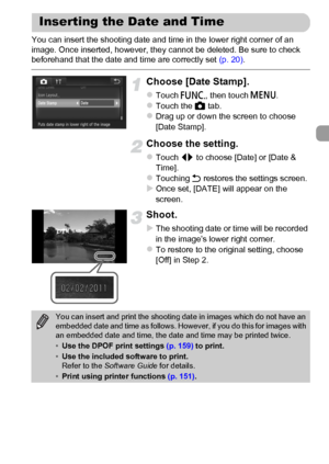 Page 57
57
You can insert the shooting date and time in the lower right corner of an 
image. Once inserted, however, they cannot be deleted. Be sure to check 
beforehand that the date and time are correctly set (p. 20).
Choose [Date Stamp].
zTouch  ø, then touch  n.zTouch the  4 tab.zDrag up or down the screen to choose 
[Date Stamp].
Choose the setting.
zTouch  qr to choose [Date] or [Date & 
Time].
zTouching  Ú restores the settings screen.XOnce set, [DATE] will appear on the 
screen.
Shoot.
XThe shooting...