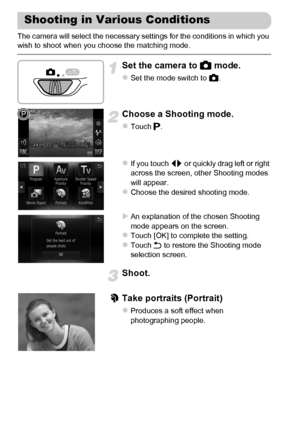 Page 64
64
The camera will select the necessary settings for the conditions in which you 
wish to shoot when you choose the matching mode.
Set the camera to 4 mode.
zSet the mode switch to  4.
Choose a Shooting mode.
zTouch  G.
zIf you touch  qr or quickly drag left or right 
across the screen, other Shooting modes 
will appear.
zChoose the desired shooting mode.
XAn explanation of the chosen Shooting 
mode appears on the screen.
zTouch [OK] to complete the setting.zTouch  Ú to restore the Shooting mode...