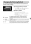 Page 101
101
You can change the metering method (brightness measuring function) to 
match the shooting conditions.
Choose the metering method.
zTouch ø, then drag up or down the 
menu on the left to choose  .
Choose an option.
zTouch an item you want to set.zTouch the menu item again to complete 
the setting.
XThe setting will appear on the screen.
Changing the Metering Method
Evaluative For standard shooting conditions, including back lit shots. 
Automatically adjusts the exposure to match the shooting...