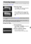 Page 137
137
You can protect important images so that they cannot be accidentally erased 
with the camera (pp. 30, 139) .
Protect the image.
zTouch  ø, then drag up or down the 
menu to the left to choose  :.
XOnce set,   will appear on the screen.zTo unlock an image, touch  ø again, 
then drag up or down the screen to choose 
: .
Using the Menu
Choose [Protect].
zTouch  ø, then n  to choose the 
1  tab, and touch [Protect].
Choose a selection method.
zTouch a selection method.zTouch  Ú to return to the menu...