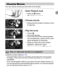 Page 33
33
You can view the movies you have shot on the screen.
Enter Playback mode.
zPress the 1 button.X appears on movies.
Choose a movie.
zDrag across the screen to choose a movie 
to play back.
Play the movie.
zTouch .XThe movie will play.zIf you touch the screen during playback, 
the movie will stop, and the movie control 
panel will appear on the screen.
zDrag up or down the screen during 
playback to adjust the volume.
XAfter the movie finishes,   appears.
Viewing Movies
How can I play back movies on a...