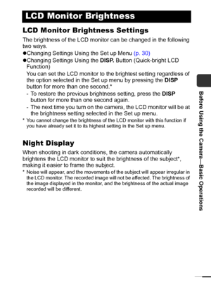 Page 1917
Before Using the Camera—Basic Operations
LCD Monitor Brightness Settings
The brightness of the LCD monitor can be changed in the following 
two ways.
zChanging Settings Using the Set up Menu (p. 30)
zChanging Settings Using the DISP. Button (Quick-bright LCD 
Function)
You can set the LCD monitor to the brightest setting regardless of 
the option selected in the Set up menu by pressing the DISP 
button for more than one second.*
- To restore the previous brightness setting, press the DISP 
button for...