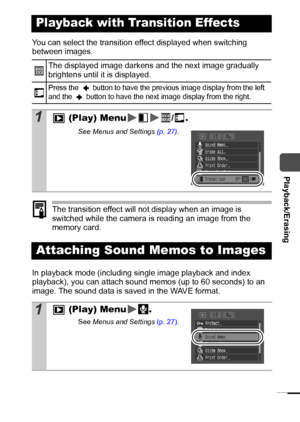 Page 7775
  Playback/Erasing
You can select the transition effect displayed when switching 
between images. 
The transition effect will not display when an image is 
switched while the camera is reading an image from the 
memory card.
In playback mode (including single image playback and index 
playback), you can attach sound memos (up to 60 seconds) to an 
image. The sound data is saved in the WAVE format.
Playback with Transition Effects
The displayed image darkens and the next image gradually 
brightens...