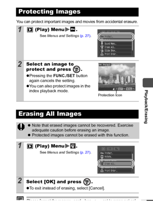 Page 8381
  Playback/Erasing
You can protect important images and movies from accidental erasure.
Please format the memory card when you want to erase not only 
image data but also all the data contained on the card (p. 23).
Protecting Images
1 (Play) Menu .
See Menus and Settings (p. 27).
2Select an image to 
protect and press  .
zPressing the FUNC./SET button 
again cancels the setting.
zYou can also protect images in the 
index playback mode.
Erasing All Images
zNote that erased images cannot be recovered....