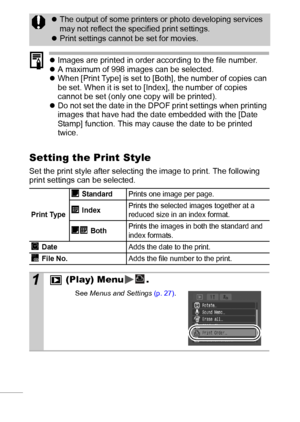 Page 8684
zImages are printed in order according to the file number.
zA maximum of 998 images can be selected.
zWhen [Print Type] is set to [Both], the number of copies can 
be set. When it is set to [Index], the number of copies 
cannot be set (only one copy will be printed). 
zDo not set the date in the DPOF print settings when printing 
images that have had the date embedded with the [Date 
Stamp] function. This may cause the date to be printed 
twice.
Setting the Print Style
Set the print style after...