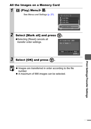 Page 8987
  Print Settings/Transfer Settings
All the Images on a Memor y Card
zImages are transferred in order according to the file 
number.
zA maximum of 998 images can be selected.
1 (Play) Menu .
See Menus and Settings (p. 27).
2Select [Mark all] and press  .
zSelecting [Reset] cancels all 
transfer order settings.
3Select [OK] and press  .
 