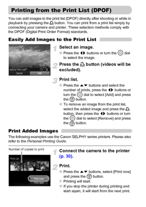 Page 126126
You can add images to the print list (DPOF) directly after shooting or while in 
playback by pressing the c button. You can print from a print list simply by 
connecting your camera and printer. These selection methods comply with 
the DPOF (Digital Print Order Format) standards.
Easily Add Images to the Print List
Select an image.
●Press the qr buttons or turn the Â dial 
to select the image.
Press the c button (videos will be 
excluded).
Print list.
●Press the op buttons and select the 
number of...