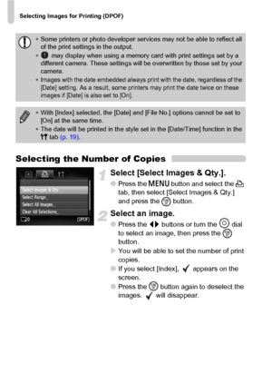 Page 128Selecting Images for Printing (DPOF)
128
Selecting the Number of Copies
Select [Select Images & Qty.].
●Press the n button and select the 2 
tab, then select [Select Images & Qty.] 
and press the 
m button.
Select an image.
●Press the qr buttons or turn the Â
 dial 
to select an image, then press the 
m 
button.
XYou will be able to set the number of print 
copies.
●If you select [Index],   appears on the 
screen.
●Press the m
 button again to deselect the 
images.   will disappear.
•Some printers or...