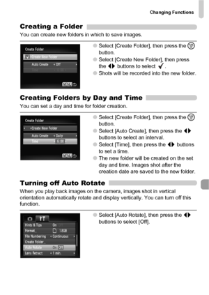 Page 135Changing Functions
135
Creating a Folder
You can create new folders in which to save images.
●Select [Create Folder], then press the m 
button.
●Select [Create New Folder], then press 
the qr buttons to select  .
●Shots will be recorded into the new folder.
Creating Folders by Day and Time
You can set a day and time for folder creation.
●Select [Create Folder], then press the m 
button.
●Select [Auto Create], then press the qr 
buttons to select an interval.
●Select [Time], then press the qr buttons 
to...