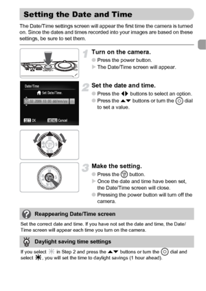 Page 1919
The Date/Time settings screen will appear the first time the camera is turned 
on. Since the dates and times recorded into your images are based on these 
settings, be sure to set them.
Turn on the camera.
●Press the power button.
XThe Date/Time screen will appear.
Set the date and time.
●Press the qr buttons to select an option.
●Press the op buttons or turn the 
Â dial 
to set a value.
Make the setting.
●Press the m button.
XOnce the date and time have been set, 
the Date/Time screen will close....