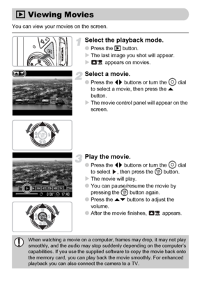 Page 3434
You can view your movies on the screen.
Select the playback mode.
●Press the 1 button.
XThe last image you shot will appear.
X appears on movies.
Select a movie.
●Press the qr buttons or turn the Â dial 
to select a movie, then press the o 
button.
XThe movie control panel will appear on the 
screen.
Play the movie.
●Press the qr buttons or turn the Â dial 
to select  , then press the m button.
XThe movie will play.●You can pause/resume the movie by 
pressing the m button again.
●Press the op buttons...