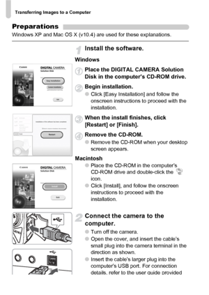 Page 36Transferring Images to a Computer
36
Preparations
Windows XP and Mac OS X (v10.4) are used for these explanations.
Install the software.
Windows
Place the DIGITAL CAMERA Solution 
Disk in the computer’s CD-ROM drive.
Begin installation.
●
Click [Easy Installation] and follow the 
onscreen instructions to proceed with the 
installation.
When the install finishes, click 
[Restart] or [Finish]. 
Remove the CD-ROM.
●
Remove the CD-ROM when your desktop 
screen appears.
Macintosh
●Place the CD-ROM in the...